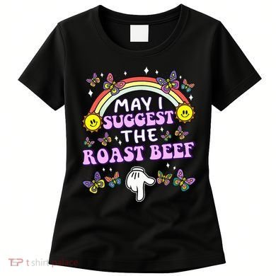 May I Suggest The Roast Beef Funny Embarrassing Women's T-Shirt