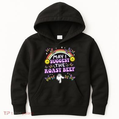 May I Suggest The Roast Beef Funny Embarrassing Kids Hoodie