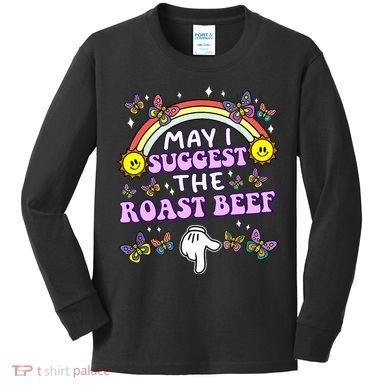 May I Suggest The Roast Beef Funny Embarrassing Kids Long Sleeve Shirt