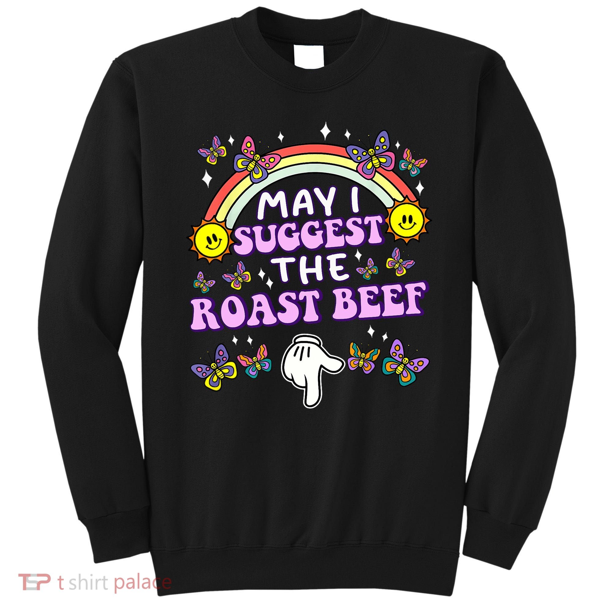 May I Suggest The Roast Beef Funny Embarrassing Adult Humor Sweatshirt