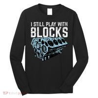 Mechanic I Still Play With Blocks Funny Car Engine Long Sleeve Shirt thumb 0