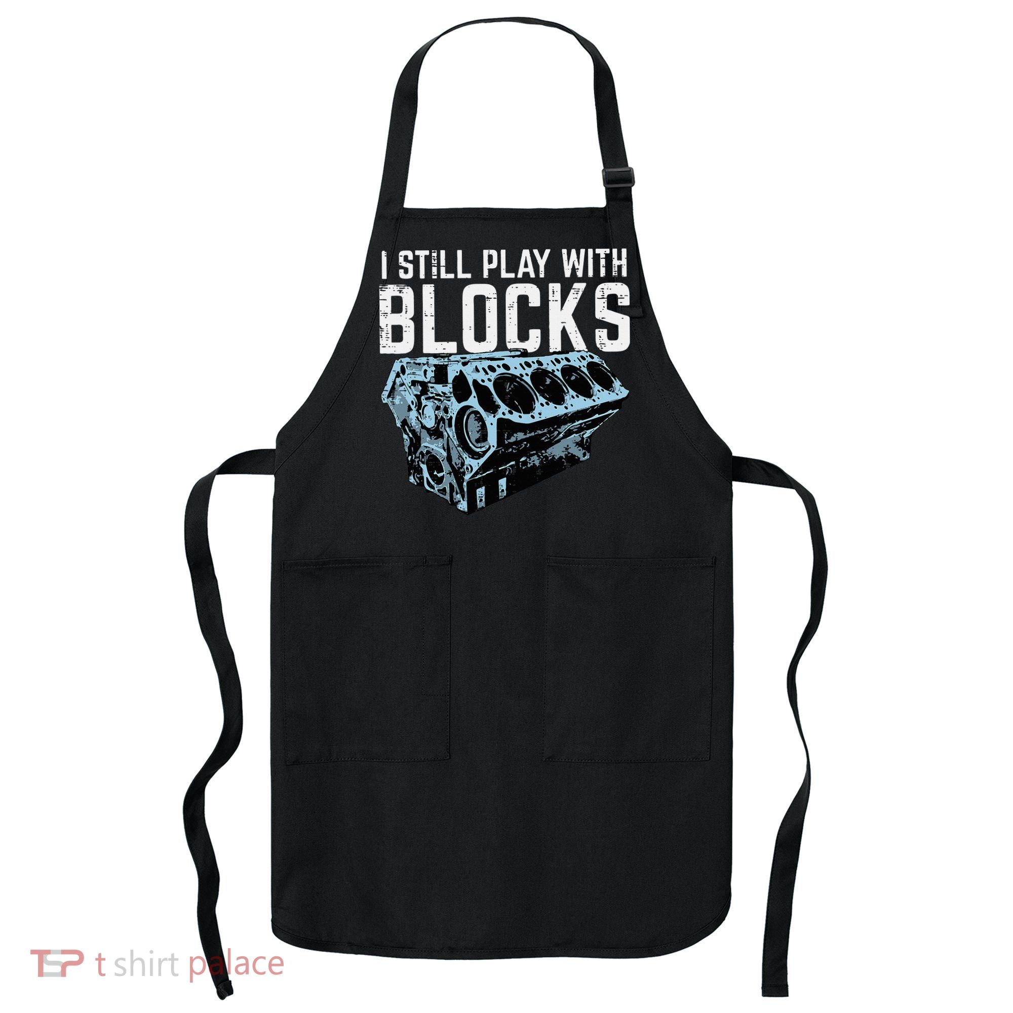 Mechanic I Still Play With Blocks Funny Car Engine Apron