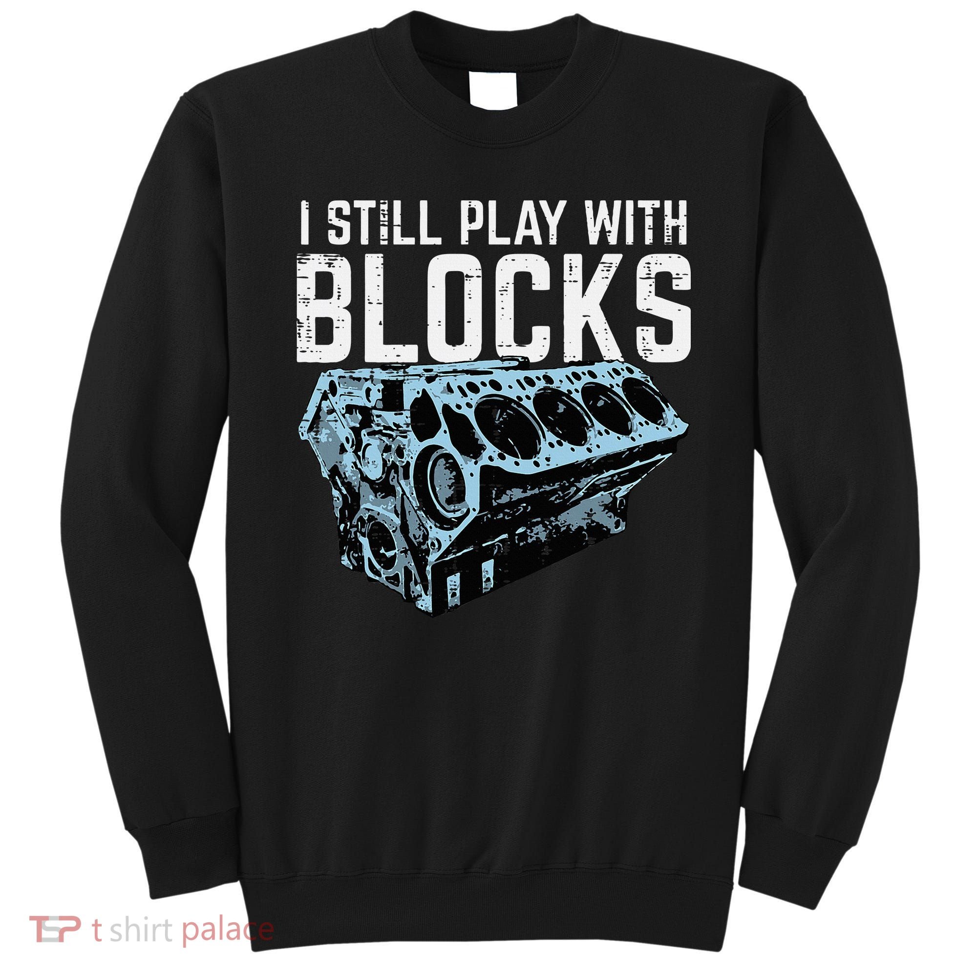 Mechanic I Still Play With Blocks Funny Car Engine Sweatshirt