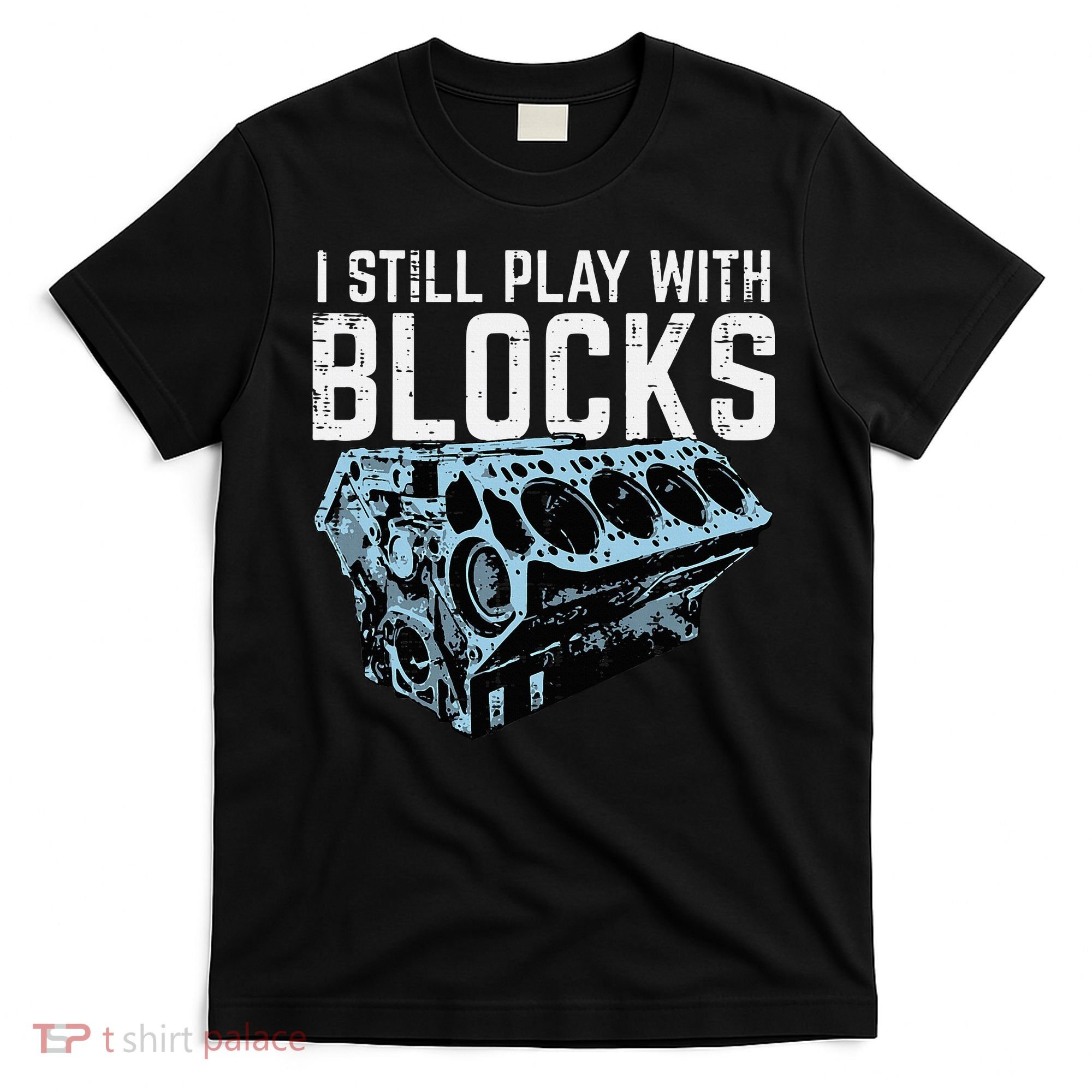 Mechanic I Still Play With Blocks Funny Car Engine T-Shirt
