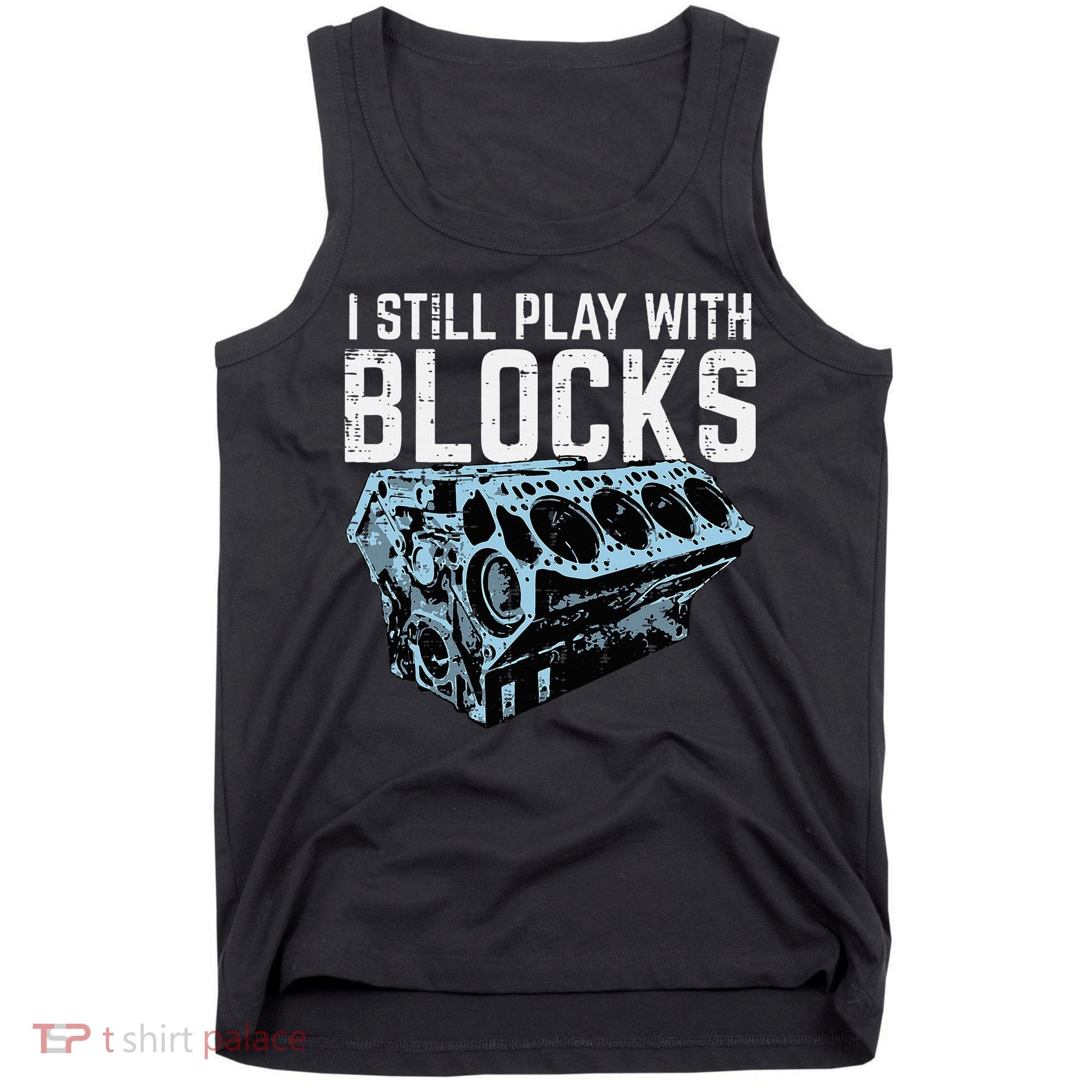 Mechanic I Still Play With Blocks Funny Car Engine Tank Top