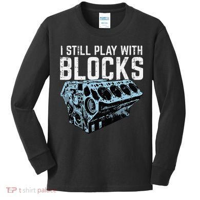 Mechanic I Still Play With Blocks Funny Car Engine Kids Long Sleeve Shirt