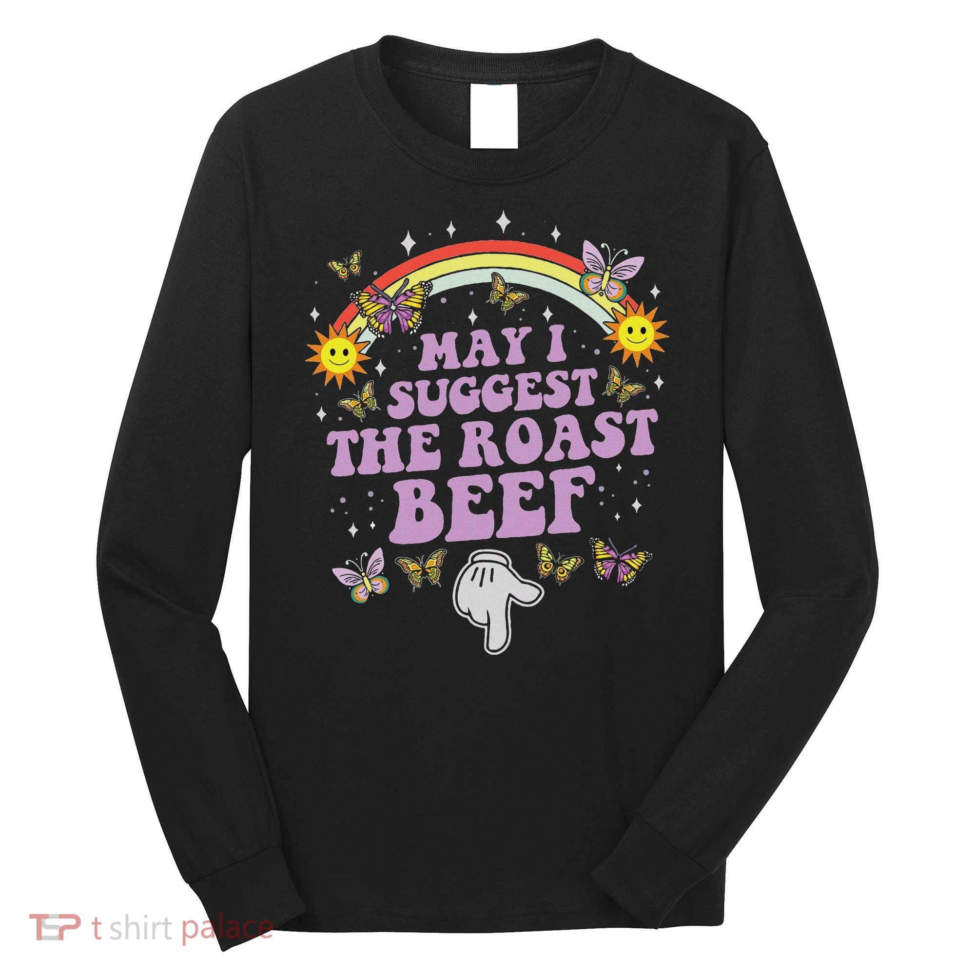 May I Suggest The Roast Beef Funny Embarrassing Adult Humor Long Sleeve Shirt