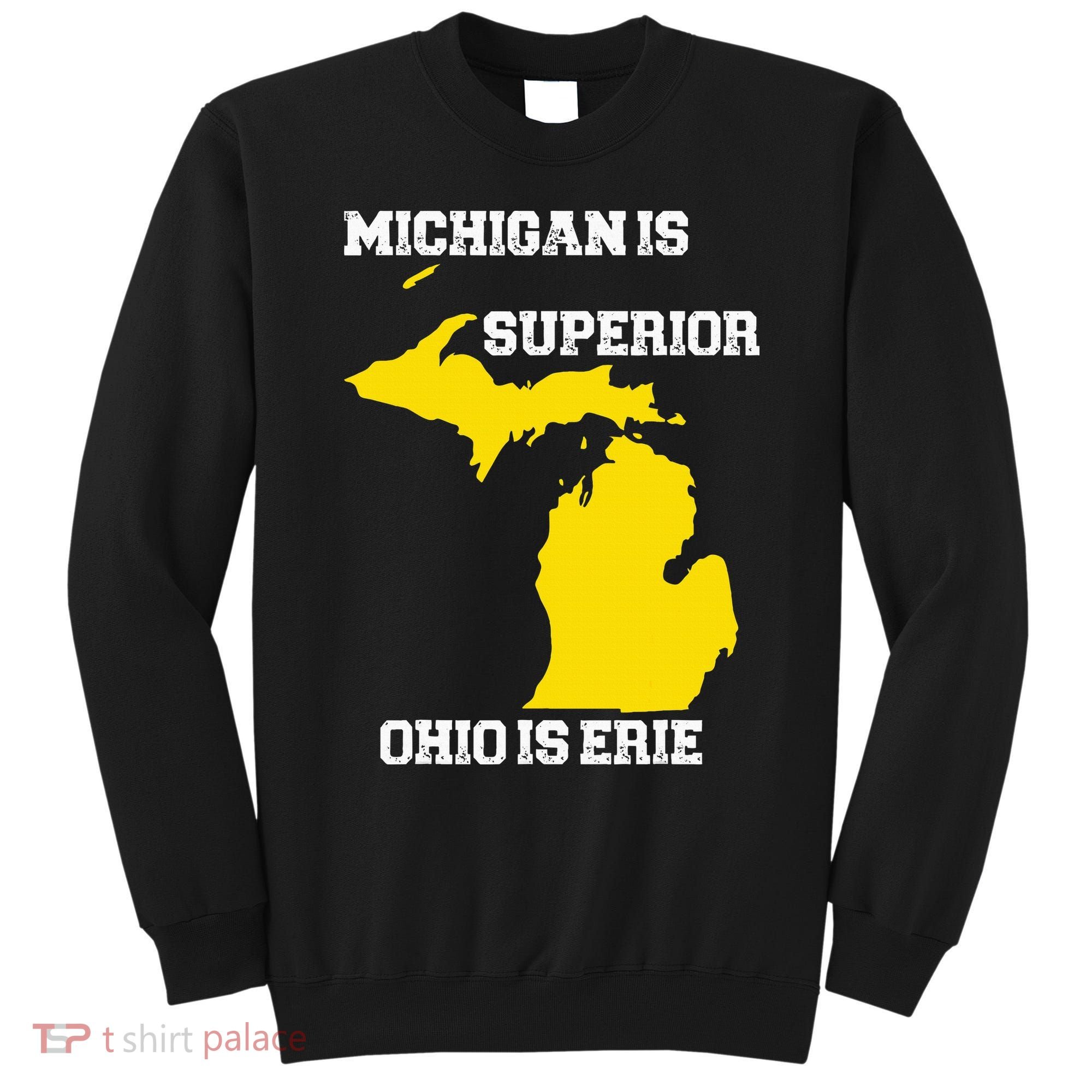 Michigan Is Superior Ohio Is Erie Funny Michigan Map Sweatshirt
