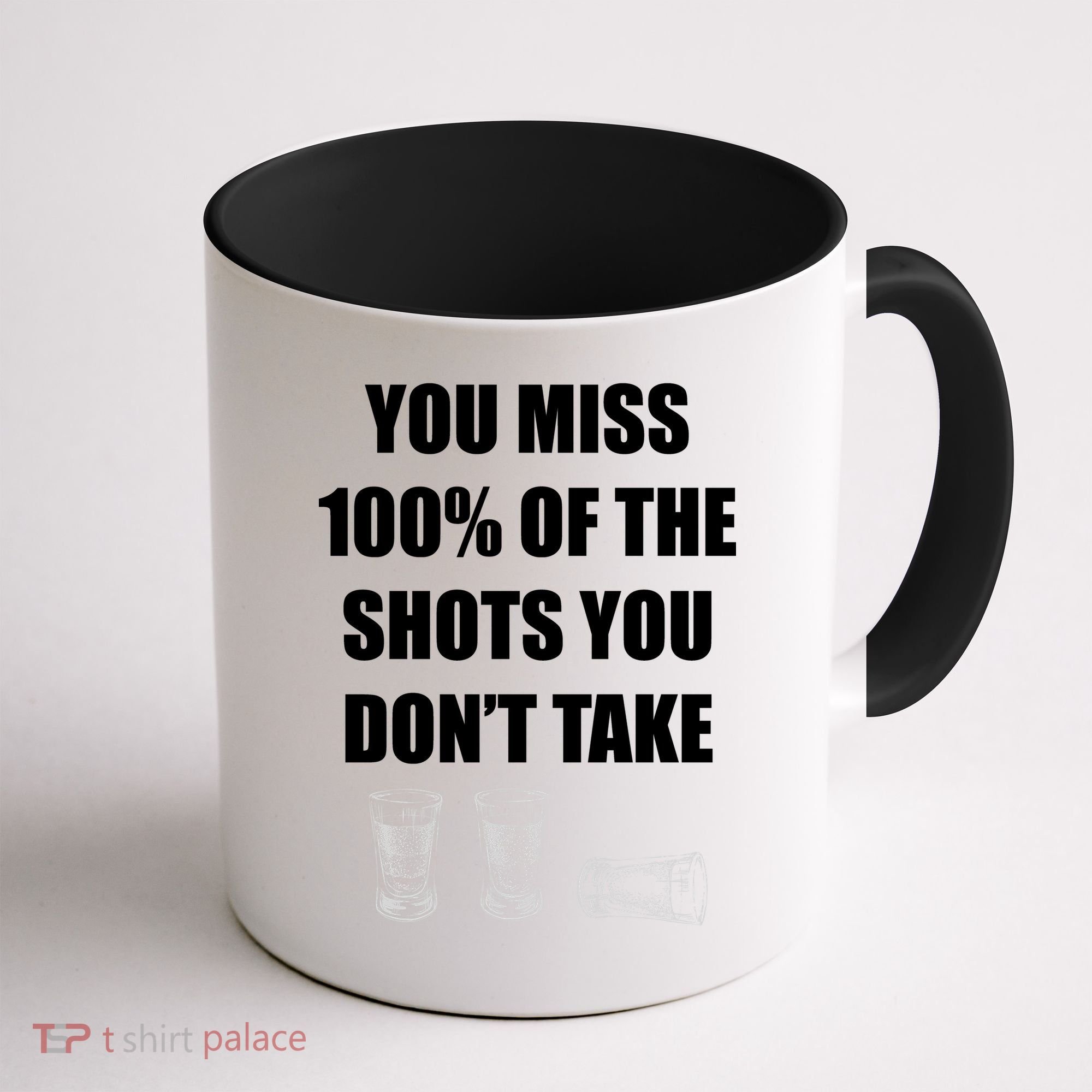 Miss 100% Of The Shots You Don't Take Coffee Mug