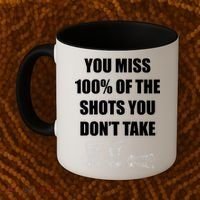 Miss 100% Of The Shots You Don't Take Coffee Mug thumb 2