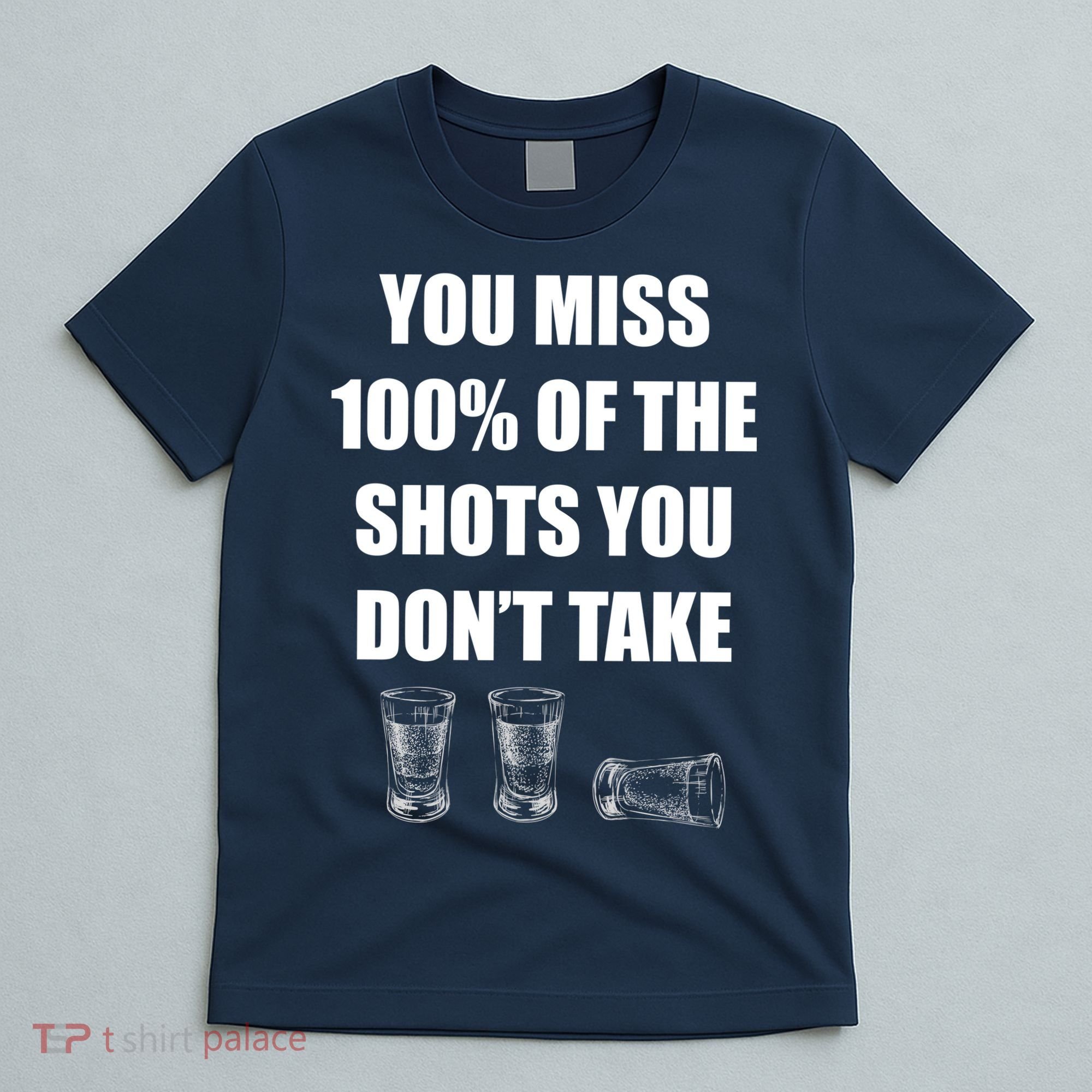 Miss 100% Of The Shots You Don't Take T-Shirt