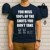 Miss 100% Of The Shots You Don't Take T-Shirt thumb 6