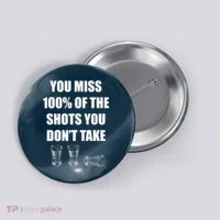 Miss 100% Of The Shots You Don't Take Button thumb 0