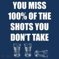 Miss 100% Of The Shots You Don't Take Button thumb 1