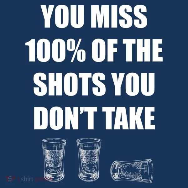 Miss 100% Of The Shots You Don't Take Button