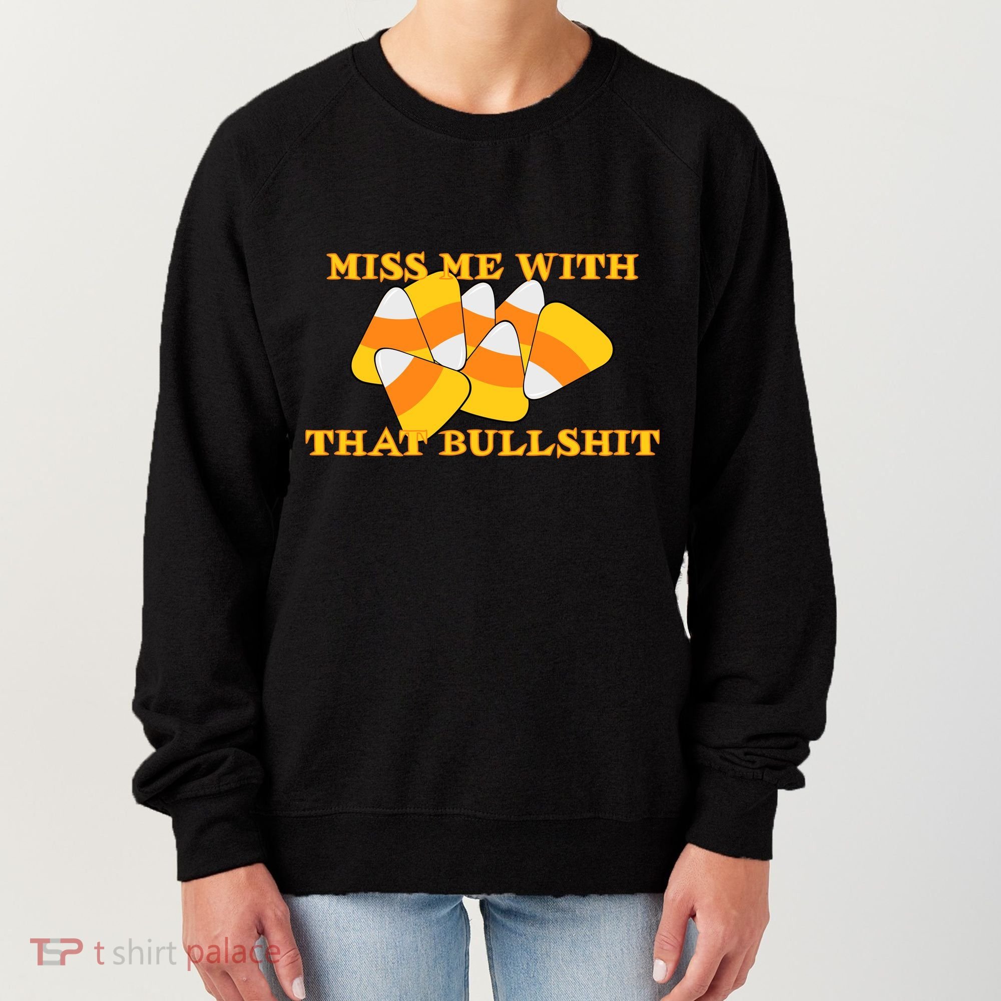 Miss Me With That Bullshit Candy Corn Women's Sweatshirt