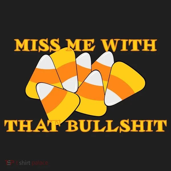 Miss Me With That Bullshit Candy Corn Women's Sweatshirt