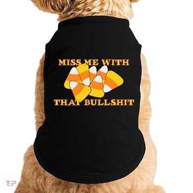 Miss Me With That Bullshit Candy Corn Doggie Tank