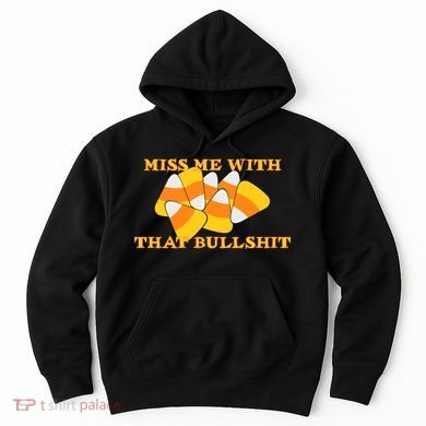 Miss Me With That Bullshit Candy Corn Hoodie