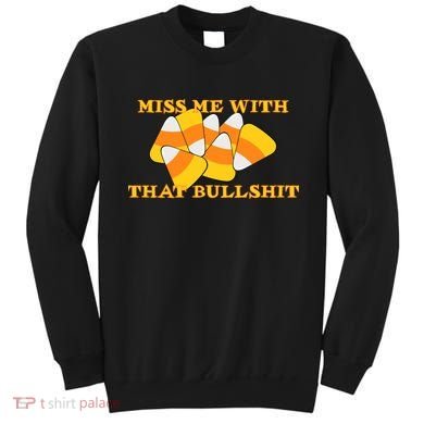 Miss Me With That Bullshit Candy Corn Sweatshirt