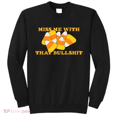 Miss Me With That Bullshit Candy Corn Sweatshirt