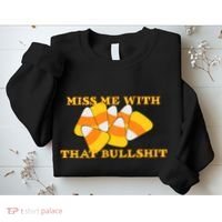 Miss Me With That Bullshit Candy Corn Sweatshirt thumb 2