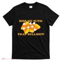 Miss Me With That Bullshit Candy Corn T-Shirt thumb 0