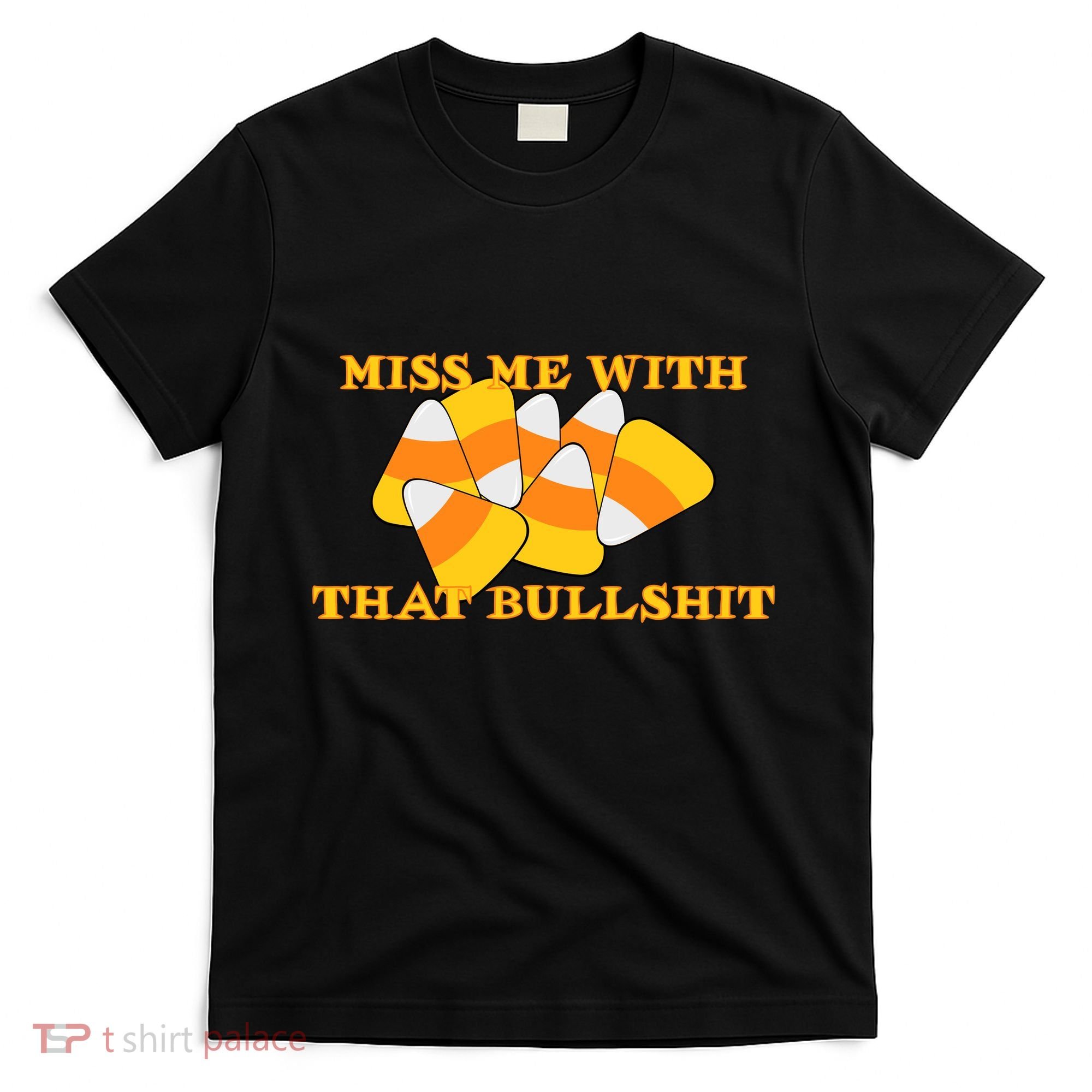 Miss Me With That Bullshit Candy Corn T-Shirt