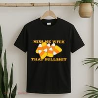 Miss Me With That Bullshit Candy Corn T-Shirt thumb 2