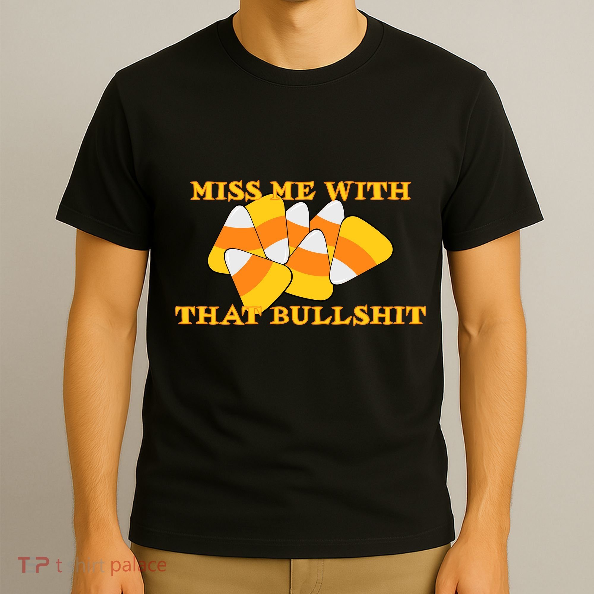 Miss Me With That Bullshit Candy Corn T-Shirt