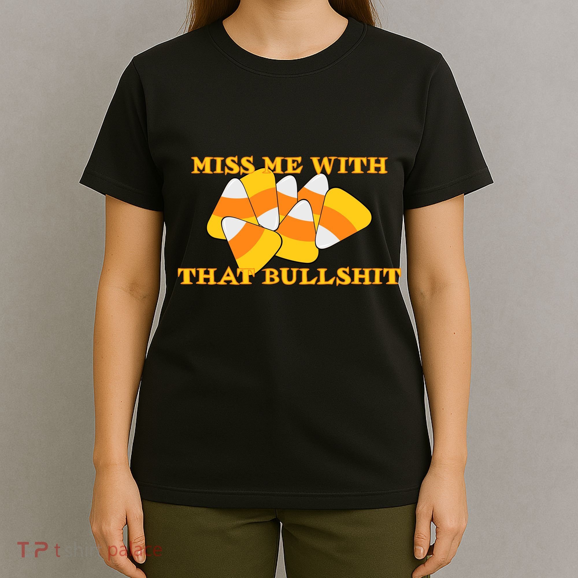 Miss Me With That Bullshit Candy Corn T-Shirt