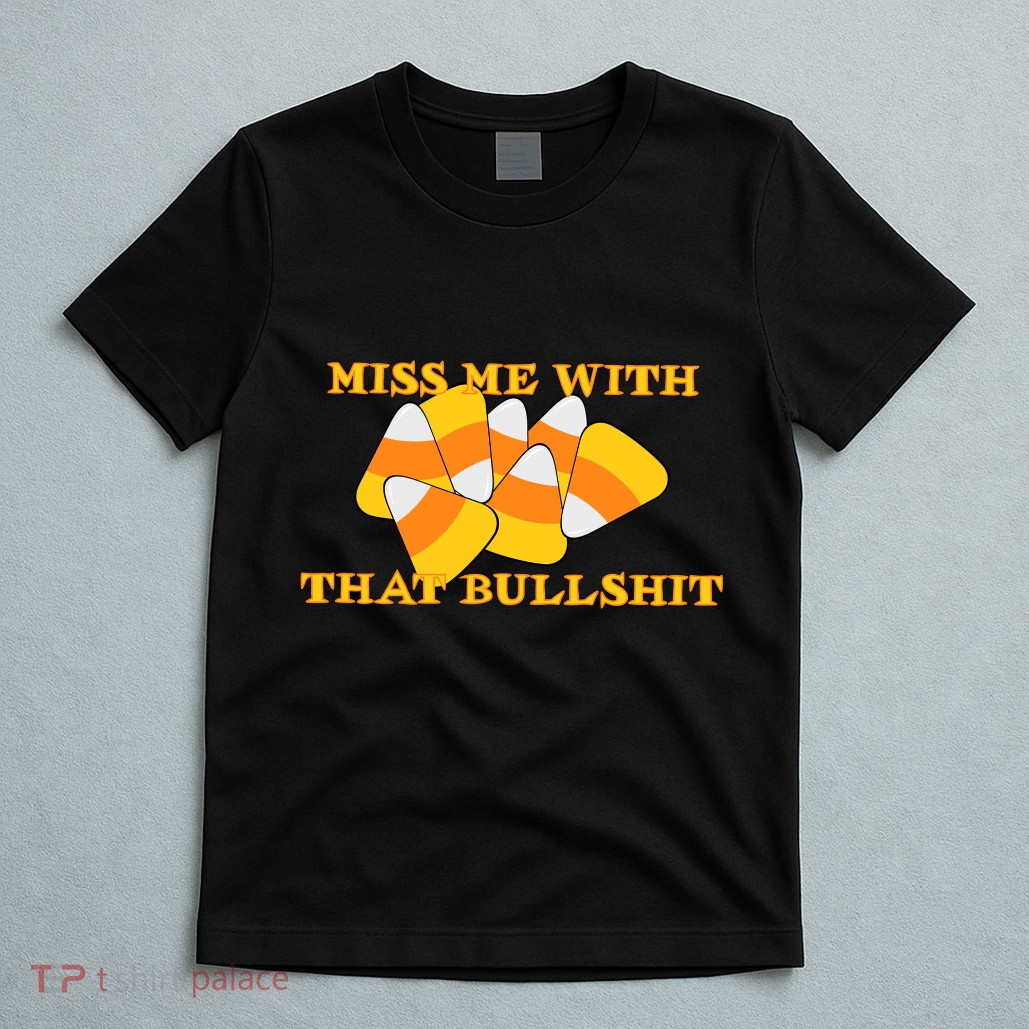 Miss Me With That Bullshit Candy Corn T-Shirt