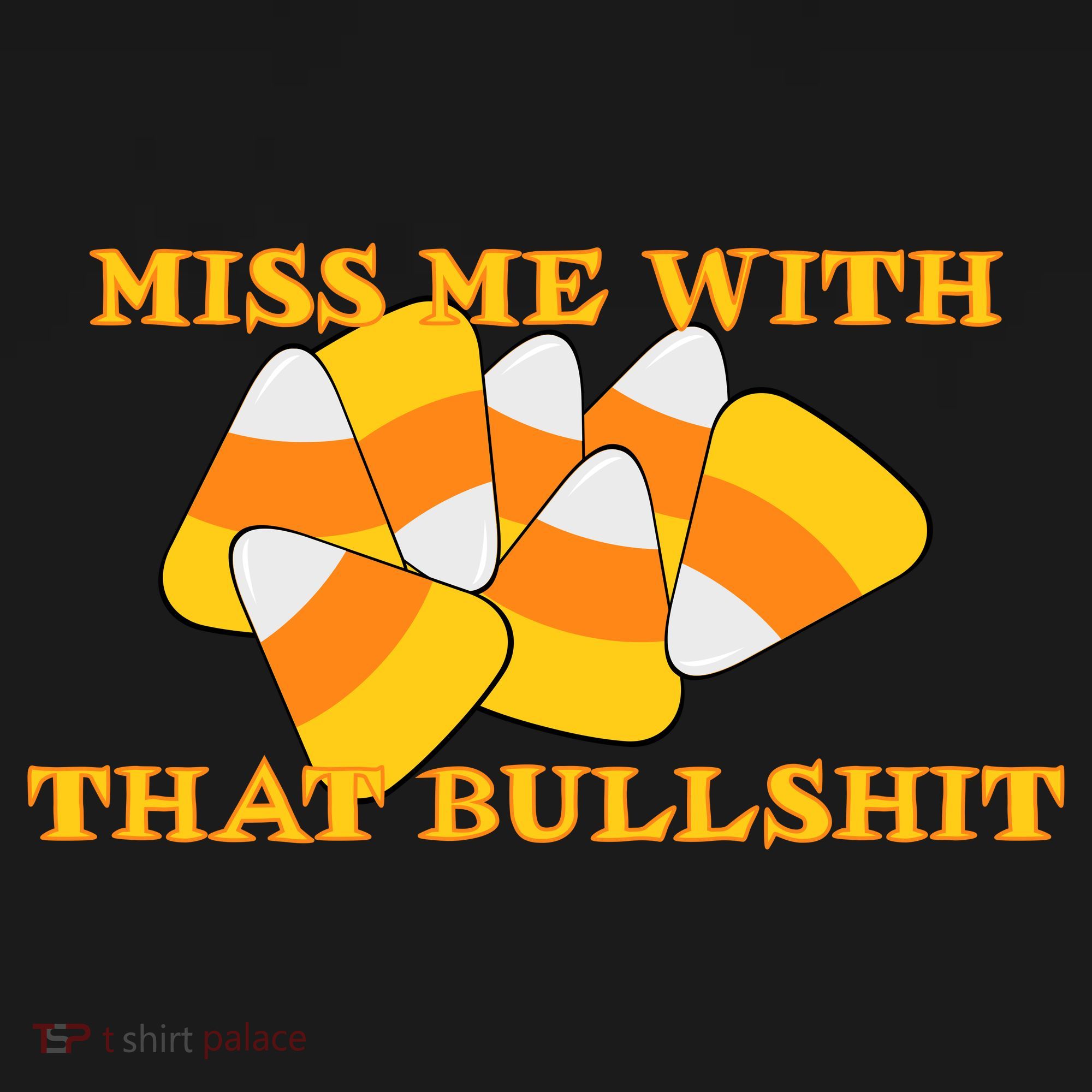 Miss Me With That Bullshit Candy Corn T-Shirt