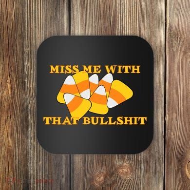 Miss Me With That Bullshit Candy Corn Coaster