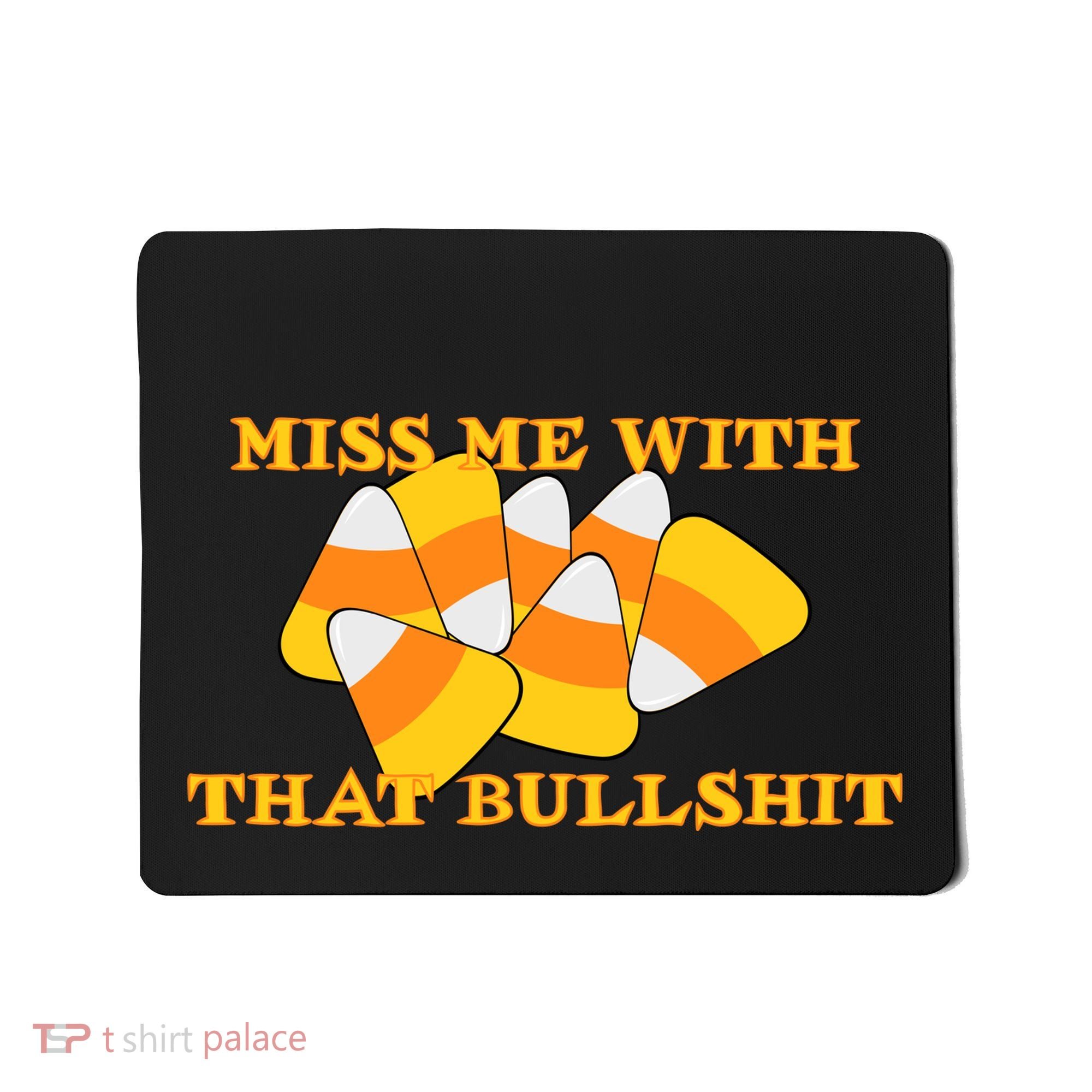 Miss Me With That Bullshit Candy Corn Mousepad