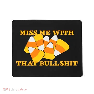 Miss Me With That Bullshit Candy Corn Mousepad