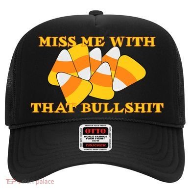 Miss Me With That Bullshit Candy Corn Hat