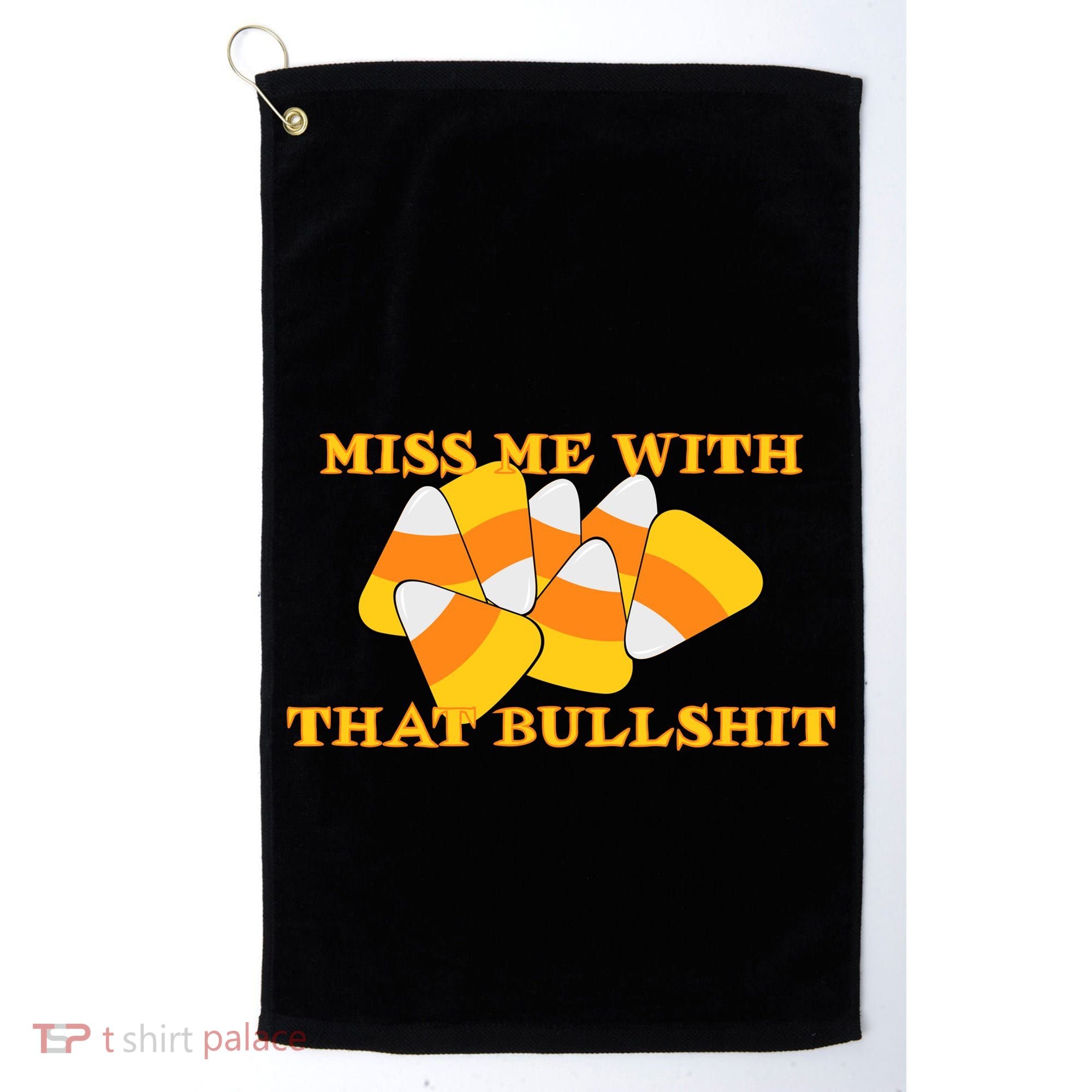 Miss Me With That Bullshit Candy Corn Golf Towel