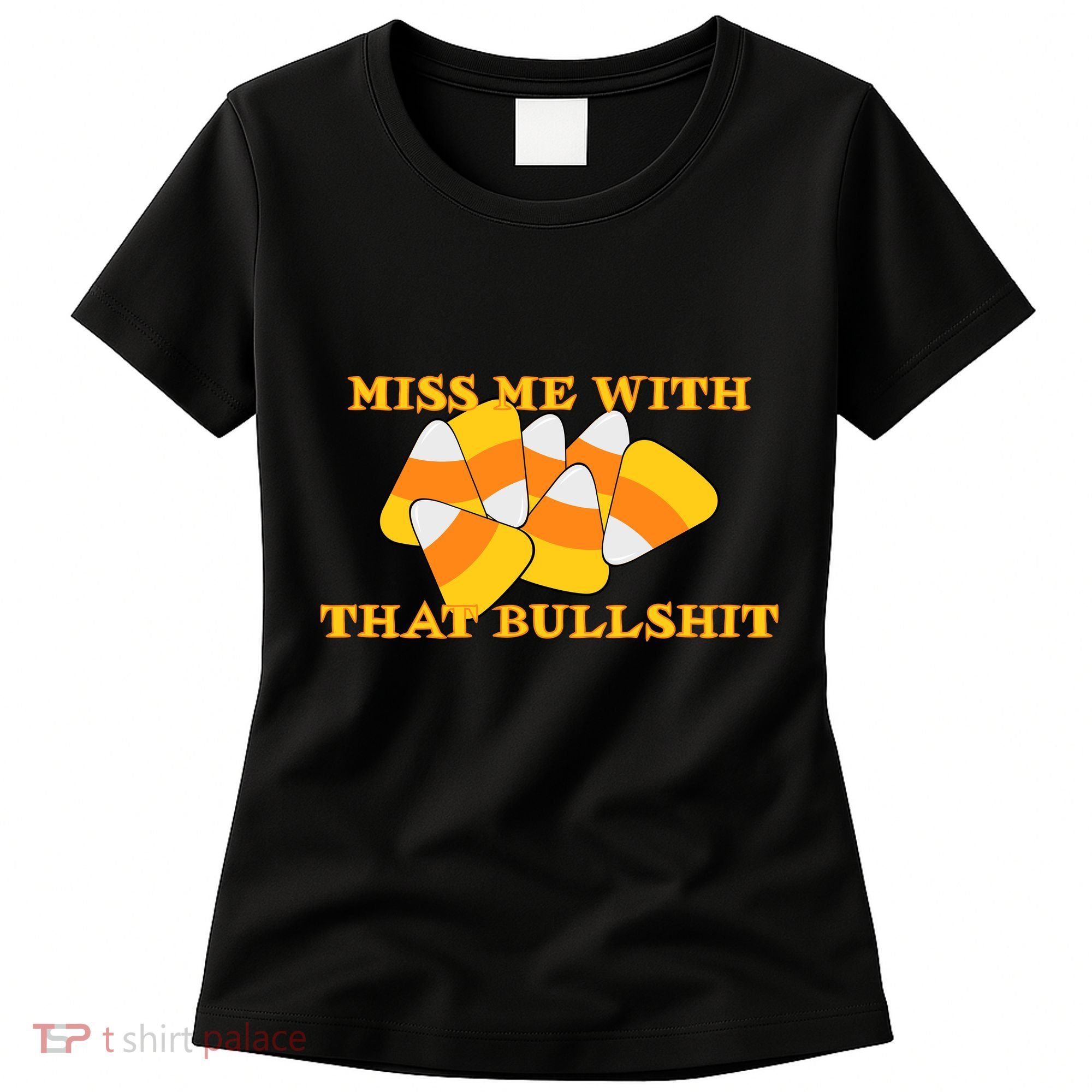 Miss Me With That Bullshit Candy Corn Women's T-Shirt