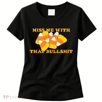 Miss Me With That Bullshit Candy Corn Women's T-Shirt