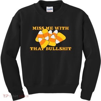 Miss Me With That Bullshit Candy Corn Kids Sweatshirt