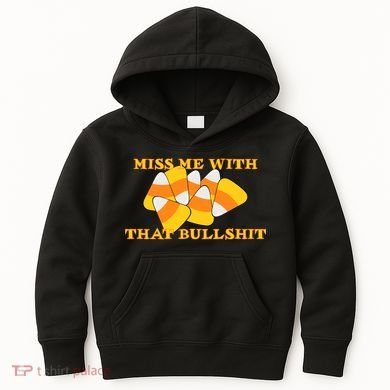 Miss Me With That Bullshit Candy Corn Kids Hoodie