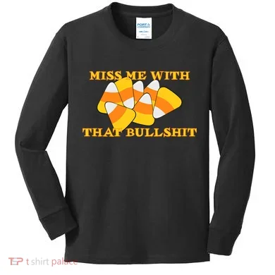 Miss Me With That Bullshit Candy Corn Kids Long Sleeve Shirt