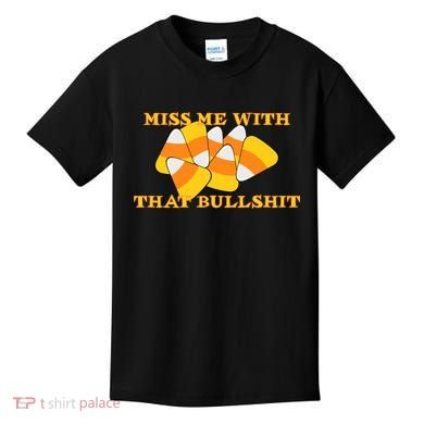 Miss Me With That Bullshit Candy Corn Kids T-Shirt