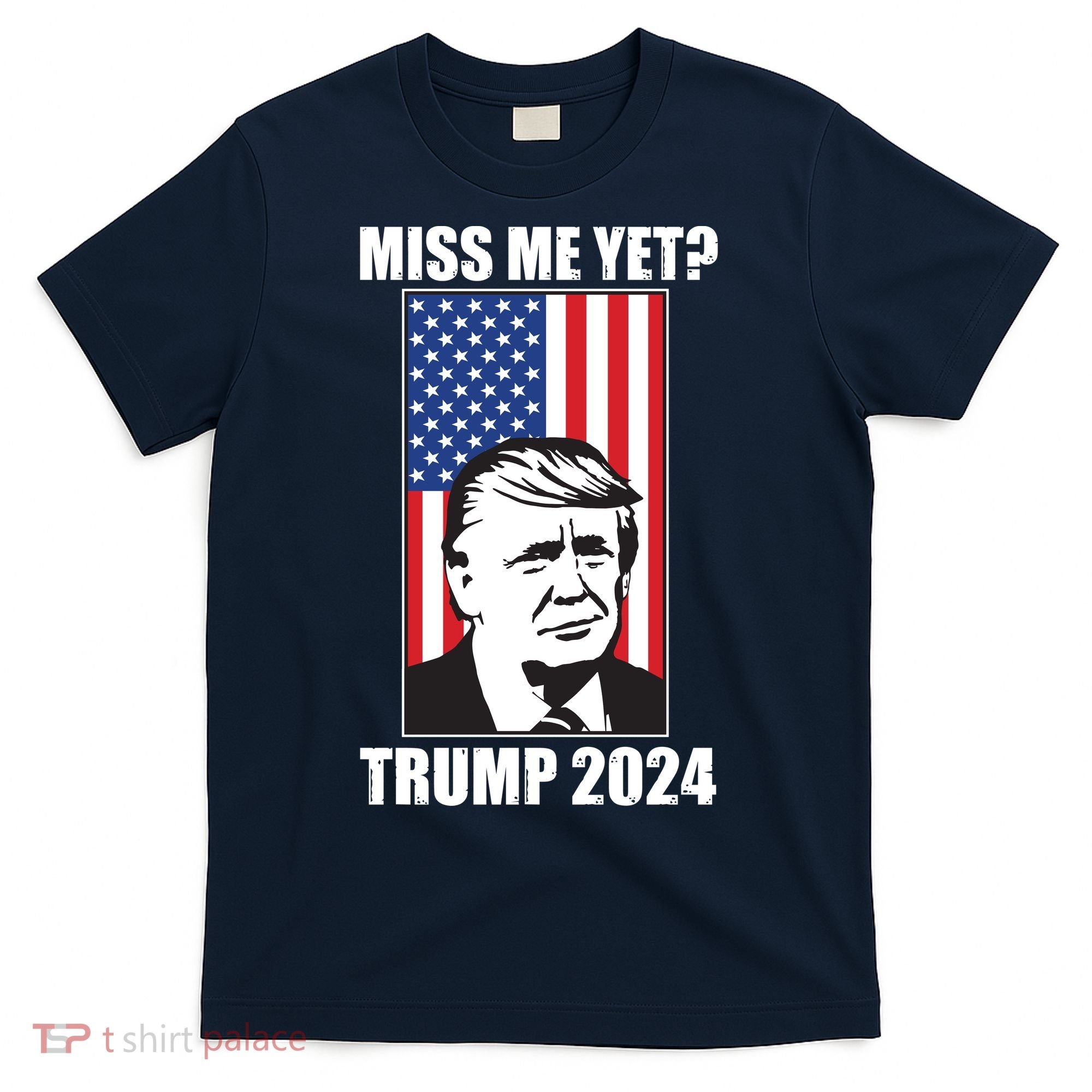 Miss Me Yet? Trump 2024 USA American Flag T-Shirt