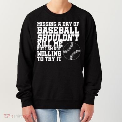 Missing A Day Of Baseball  Women's Sweatshirt