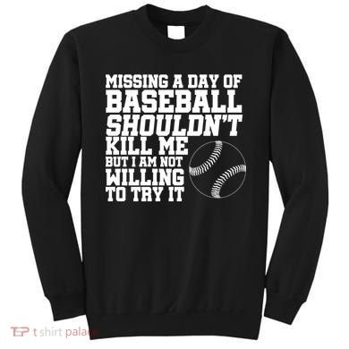 Missing A Day Of Baseball  Sweatshirt