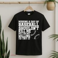 Missing A Day Of Baseball  T-Shirt thumb 2