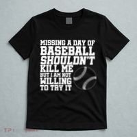 Missing A Day Of Baseball  T-Shirt thumb 5