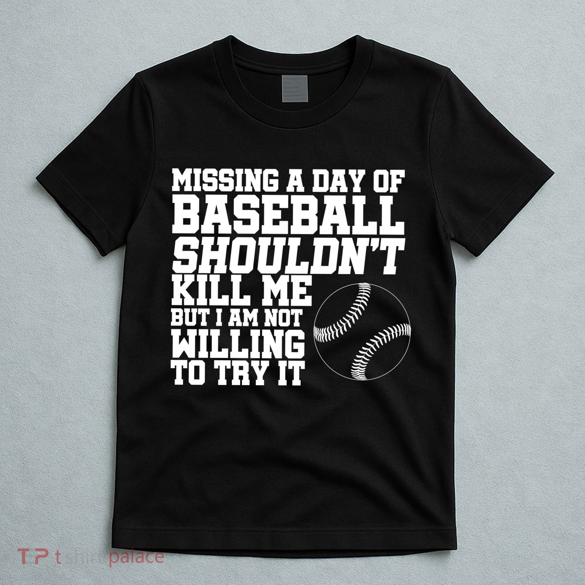 Missing A Day Of Baseball  T-Shirt